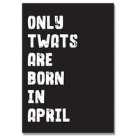 Personalised Black Only Twats Are Born In April Card
